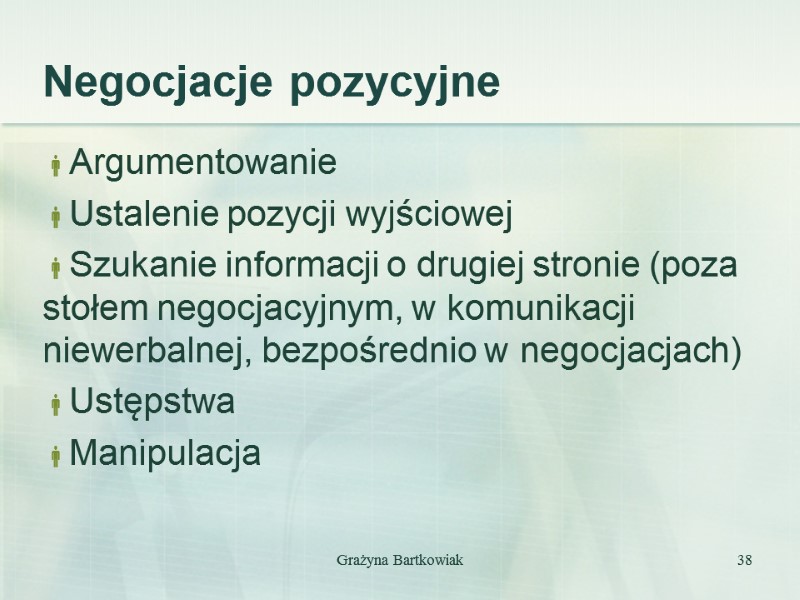 Negocjacje pozycyjne Argumentowanie Ustalenie pozycji wyjściowej Szukanie informacji o drugiej stronie (poza stołem negocjacyjnym,